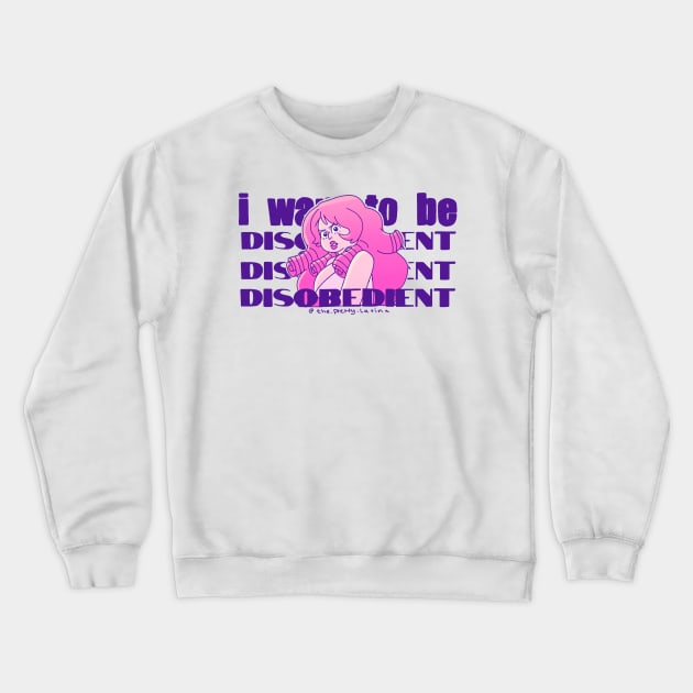 I Want to be Disobedient Crewneck Sweatshirt by The.Pretty.Latina